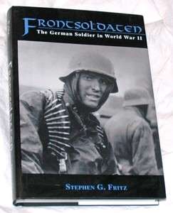 Frontsoldaten: The German Soldier in World War II by Stephen G. Fritz 