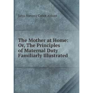   Maternal Duty Familiarly Illustrated John Stevens Cabot Abbott Books