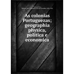 Portuguezas; geographia physica, politica e economica: Ernesto J. de C 