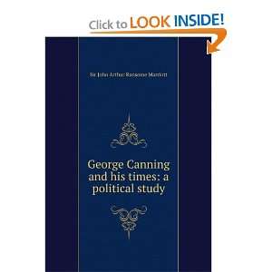 George Canning and his times a political study Sir John Arthur 