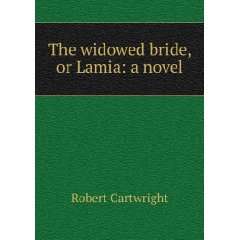  The widowed bride, or Lamia a novel Robert Cartwright 