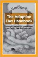 The Adoption Law Handbook Practice, Resources, and Forms for Family 