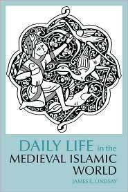 Daily Life in the Medieval Islamic World, (0872209342), James E 