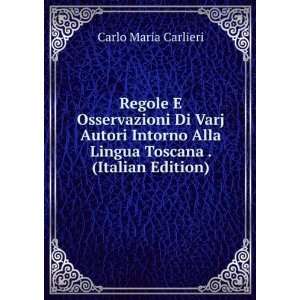   Alla Lingua Toscana . (Italian Edition) Carlo Maria Carlieri Books