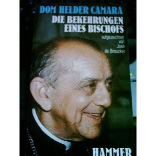 Dom Helder Camara The violence of a peacemaker by Jose de Broucker 