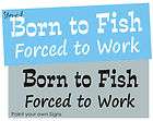 Stencil Born to Fish Forced to Work Outdoor Men Signs