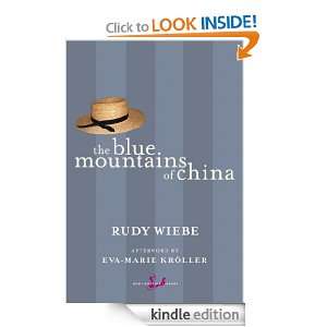 The Blue Mountains of China Rudy Wiebe, Eva Marie Kroller  