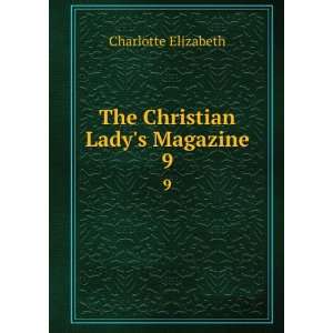    The Christian Ladys Magazine. 9 Charlotte Elizabeth Books
