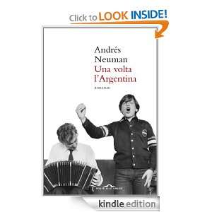 Una volta lArgentina (Romanzi) (Italian Edition): Andrés Neuman, S 