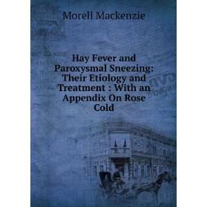 Hay Fever and Paroxysmal Sneezing Their Etiology and Treatment  With 