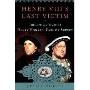   Life and Times of Henry Howard, Earl of Surrey [Hardcover]: Jessie