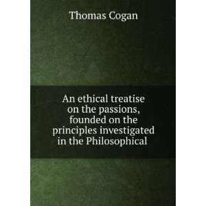   principles investigated in the Philosophical . Thomas Cogan Books