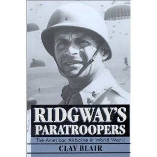 Ridgways Paratroopers: The American Airborne in World War II by Clay 