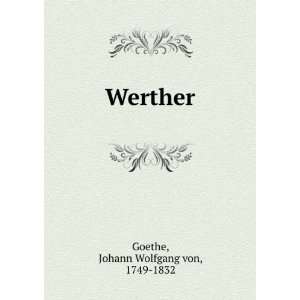  Werther: Johann Wolfgang von, 1749 1832 Goethe: Books