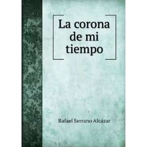  La Corona De Mi Tiempo (Spanish Edition) Rafael Serrano 
