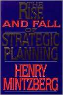 The Rise and Fall of Strategic Planning Reconceiving Roles for 