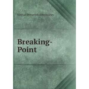  Breaking Point Mikhail Petrovich Artsybashev Books