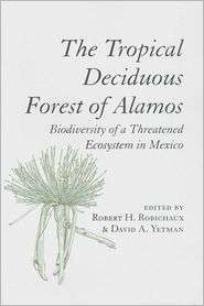The Tropical Deciduous Forest of Alamos Biodiversity of a Threatened 