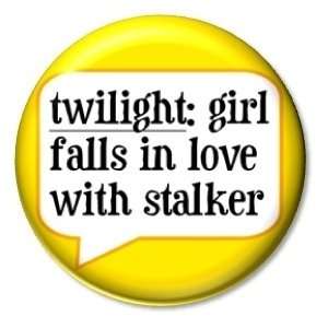  TWILIGHT  GIRL FALLS IN LOVE WITH STALKER Pinback Button 