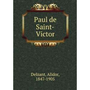  Paul de Saint Victor Alidor, 1847 1905 Delzant Books