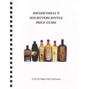    Digger Odells 2010 Bitters Bottle Price Guide: John Odell: Books