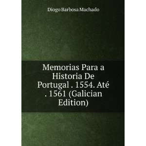   1554. AtÃ© . 1561 (Galician Edition) Diogo Barbosa Machado Books