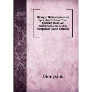   Duae Ad Ammaeum, Una Ad Cn. Pompeium (Latin Edition) Dionysius Books
