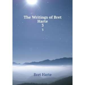  The Writings of Bret Harte. 3: Bret Harte: Books