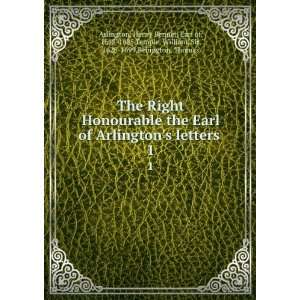  Honourable the Earl of Arlingtons letters . 1: Henry Bennet, Earl 