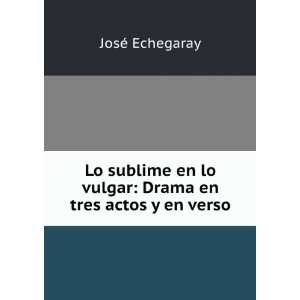   en lo vulgar Drama en tres actos y en verso JosÃ© Echegaray Books