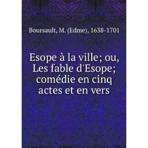   ©die en cinq actes et en vers M. (Edme), 1638 1701 Boursault Books