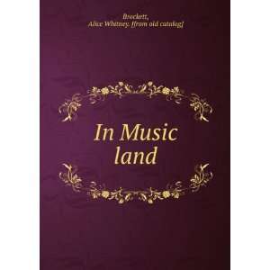    In Music land: Alice Whitney. [from old catalog] Brockett: Books