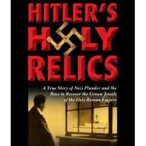  Hitlers Holy Relics  By Sidney Kirkpatrick(A)/Charles 