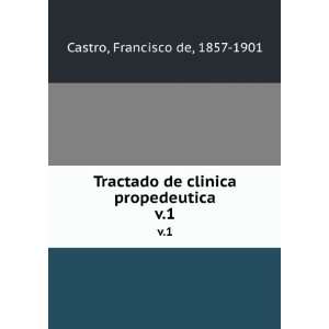   propedeutica. v.1 Francisco de, 1857 1901 Castro  Books