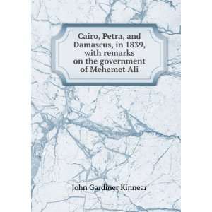   remarks on the government of Mehemet Ali John Gardiner Kinnear Books