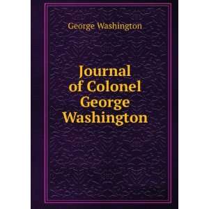    Journal of Colonel George Washington George Washington Books