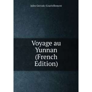   Voyage au Yunnan (French Edition) Jules Gervais Courtellement Books