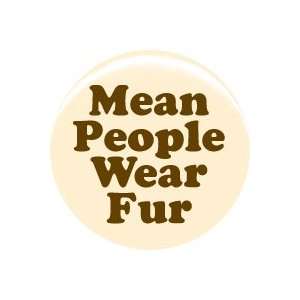  1 Vegetarian Mean People Wear Fur Button/Pin 