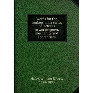   to workingmen, mechanics and apprentices William DArcy Haley Books