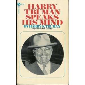    Harry Truman Speaks His Mind or Mr. Citizen Harry S. Truman Books