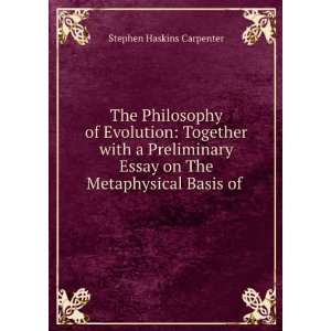  Essay on The Metaphysical Basis of . Stephen Haskins Carpenter Books