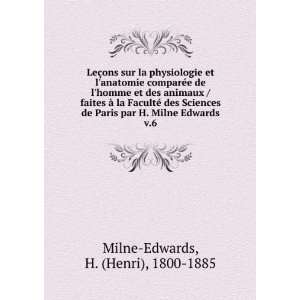  par H. Milne Edwards. v.6: H. (Henri), 1800 1885 Milne Edwards: Books
