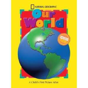   World A Childs First Picture Atlas [NATL GEOGRAPHIC OUR WORLD UPDA