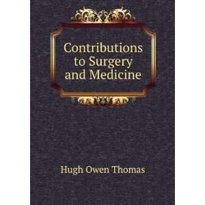    Contributions to Surgery and Medicine Hugh Owen Thomas Books