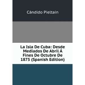  La Isla De Cuba Desde Mediados De Abril Ã Fines De 