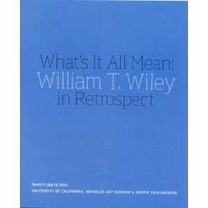Whats It All Mean William T. Wiley in Retrospect (Exhibition Booklet 