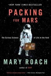   Packing for Mars The Curious Science of Life in the 
