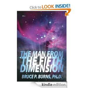 The Man From The Fifth Dimension Ph.D. Bruce P. Burns  