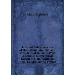 Life and Public Services of Hon. Benjamin Harrison, President of the U 