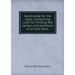   the names and positions of all the stars . Henry William Jeans Books